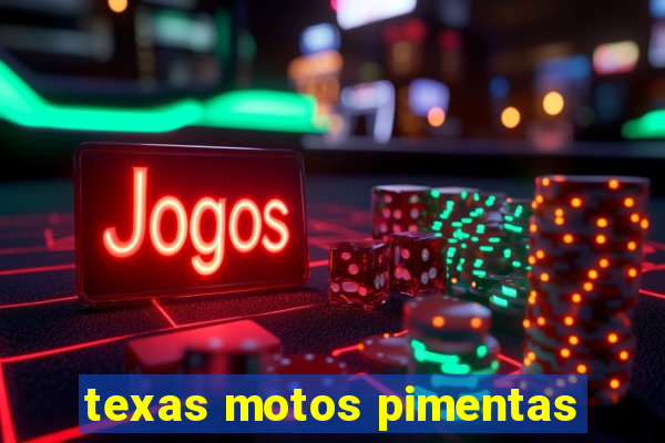 texas motos pimentas